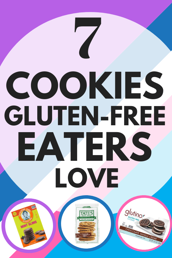 Text: 7 Cookies Gluten-Free Eaters Love. Bottom Left Image: Goodie Girl Mint Slims. Bottom Middle Image: Tates Gluten-Free Chocolate Chip Cookies. Bottom Right Image: Glutino Chocolate Vanilla Creme Cookies